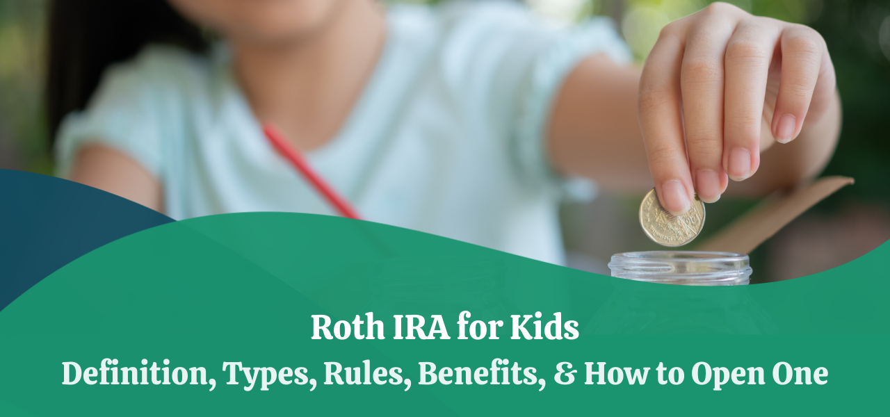 roth-ira-for-kids-types-rules-benefits-how-to-open-one